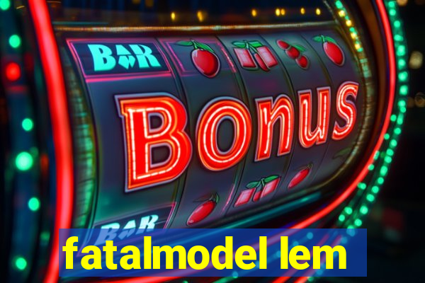 fatalmodel lem